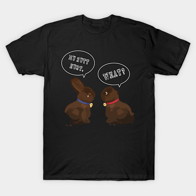 My Butt Hurts What Chocolate Easter Bunny T-Shirt by SkivingtonAllanss